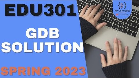 EDU301 GDB Solution 2023 by VU Concepts