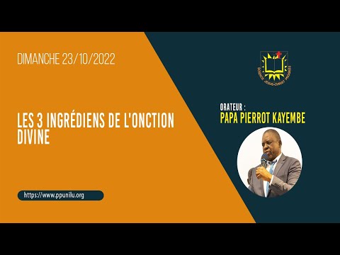 PP UNILU: Les 3 ingrédiens de l'onction divine - Prédication du dimanche 23/10/2022