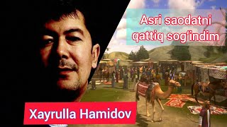 Xayrulla Hamidov  «Asri saodatni qattiq SOG‘INDIM »
