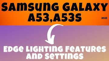 Samsung Galaxy A53,A53s Edge Lighting Features and Settings | Notification Light