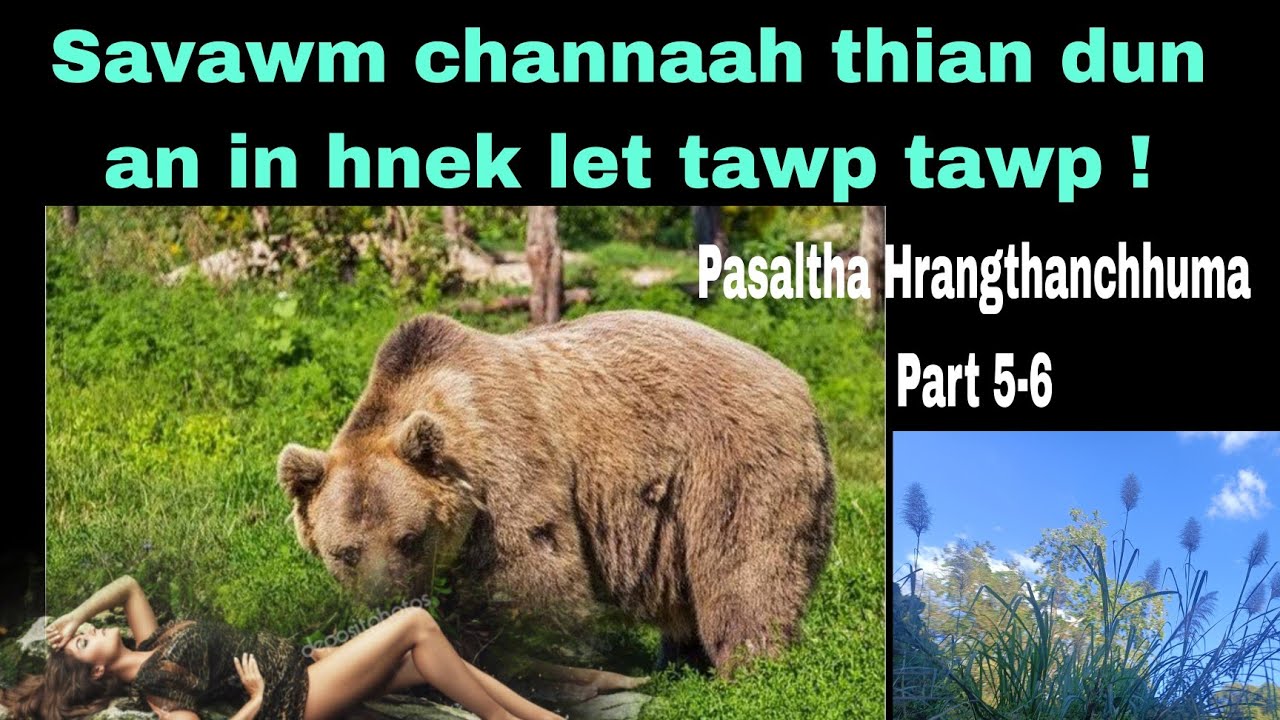 Savawm kah vangin thian dun an in hnek let tawp tawp ! Pasaltha Hrangthanchhuma Part 5-6 Ngur. 