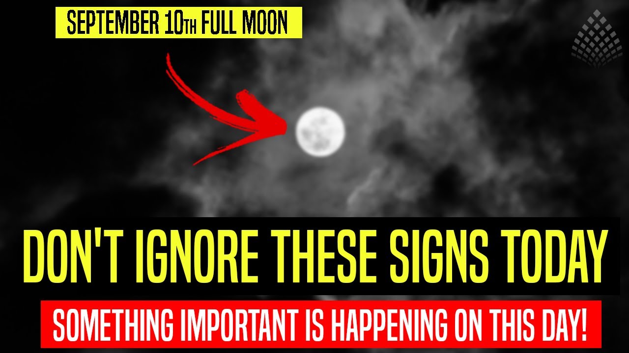 WARNING! DON'T IGNORE THESE SIGNS TODAY!! [September 10th Full Moon]