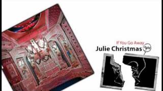 Video thumbnail of "Julie Christmas - If You Go Away"