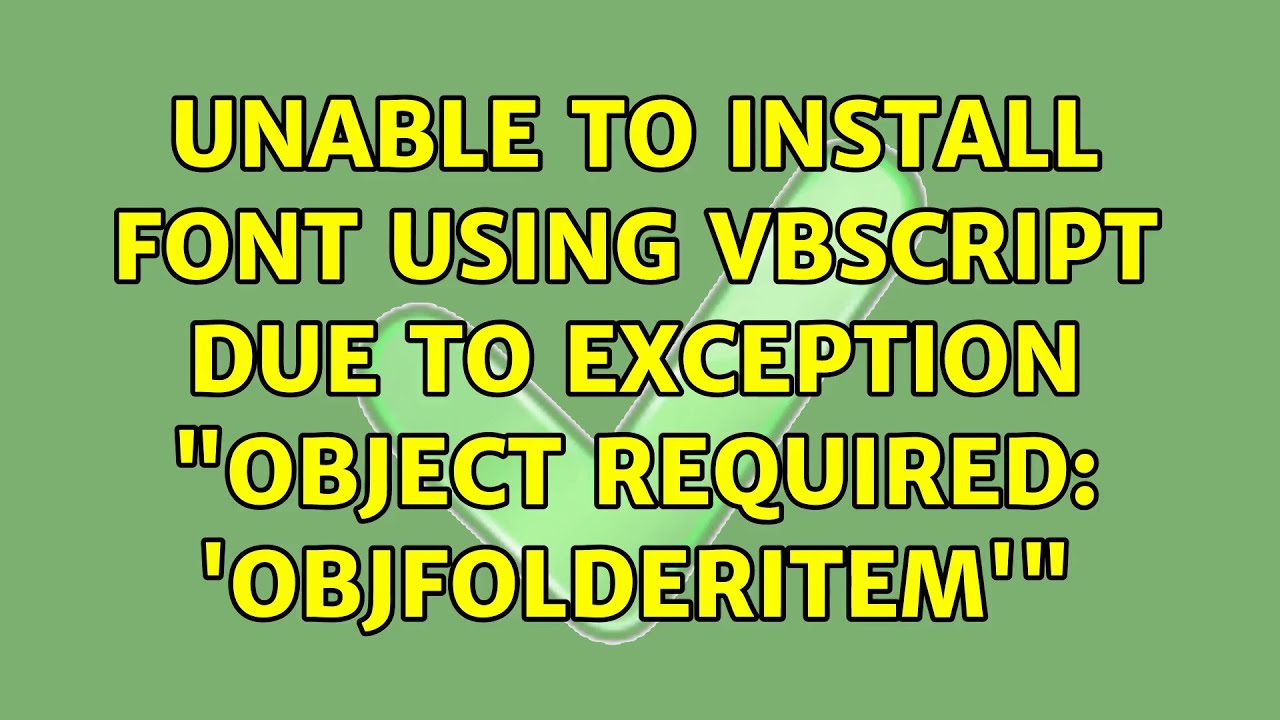 Unable To Install Font Using VBScript Due To Exception Object Required Unable to install font using vbscript due to exception object required