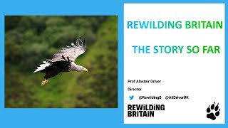Rewilding Britain, the story so far - with Prof Alastair Driver, Director, Rewilding Britain.