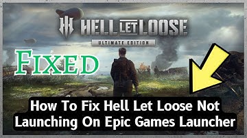 How To Fix Hell Let Loose Not Launching On Epic Games Launcher