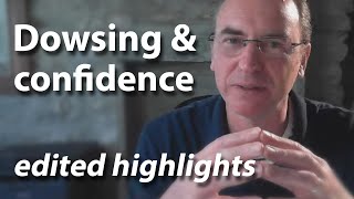 Dowsing and confidence - edited highlights from Live Q&A