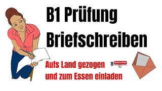 Deutsch Prüfung B1 Brief schreiben | Aufs Land gezogen und zum Essen einladen  | TELC DTZ Goethe