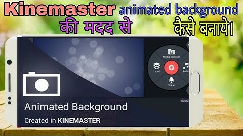 Animated Background in the KineMaster Mobile Video Editing App for Android 2018|| latest video || wh