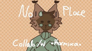 No Place Animation Meme *FW* (collab with @Karmixa )