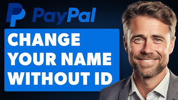 How to Change Your Name on PayPal  Without ID (Full 2024 Guide)