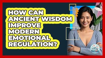 How Can Ancient Wisdom Improve Modern Emotional Regulation? - CBT Toolkit
