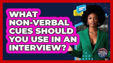 What Non-verbal Cues Should You Use In An Interview? - Social Success Club