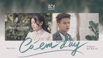 Vậy nên em muốn nói anh hãy cứ là anh thôi... CÓ EM ĐÂY - New MV | Dunghoangpham ft Như Việt