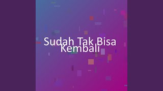 Download Lagu Sudah Tak Bisa Kembali MP3