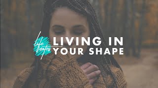 Living In Your Shape