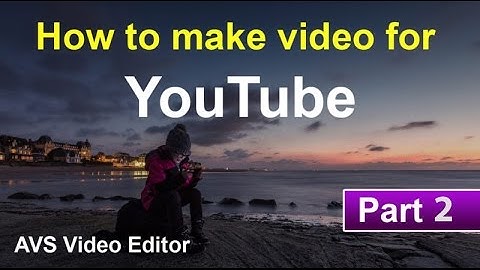 How to make video for youtube using AVS video editor Part 2 | AVS Tutorials