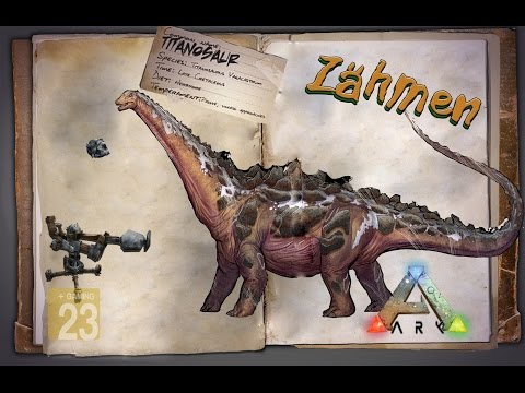 ARK‬: Survival Evolved [GUIDE/Deutsch] ** Titanosaurus zähmen (FT) **