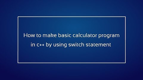 How to make basic calculator program in c++