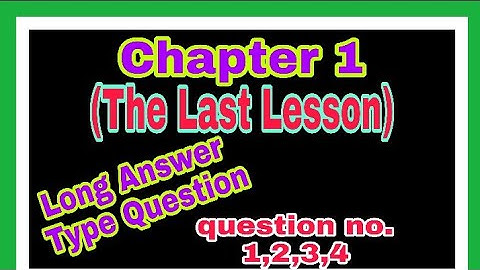 Long Answer Type Question of Chapter 1 (The Last Lesson) for Class 12 English Ncert.