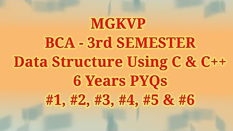 MGKVP BCA 3rd Sem Data Structure Using C & C++ PYQs || Question Paper 2025,24,23,22,21,20 PYQs