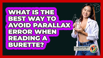 What Is The Best Way To Avoid Parallax Error When Reading A Burette? - Chemistry For Everyone