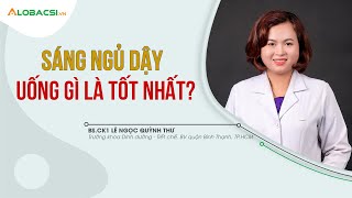 Sáng ngủ dậy uống gì là tốt nhất?