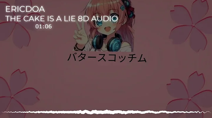 ericdoa - the cake is a lie (8D AUDIO)