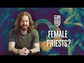 Why Can't the Church Ordain Women Priests?