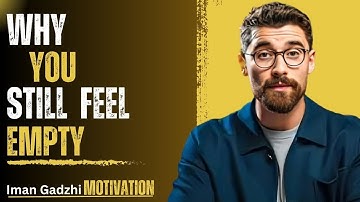The Truth About Why You Still Feel Empty | Iman gadzhi