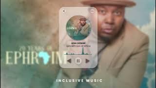 Lesa Soseni • Ephraim Son of Africa • 20 Years of Ephraim Album ( Audio Playback)