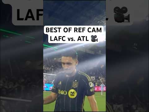 Best of REF CAM 🎥 LAFC vs. Atlanta United