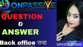 ONPASSIVE || BACK OFFICE তথ্য ||QUESTION & ANSWERS||