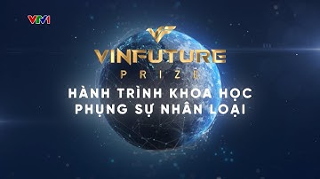 VinFuture - Hành trình khoa học phụng sự nhân loại | VTV24