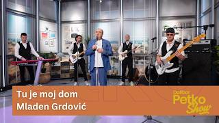 Tu je moj dom - Mladen Grdović | Dalibor Petko Show | CMC TV
