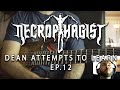 Dean Attempts to Learn EP.12: Necrophagist (again)