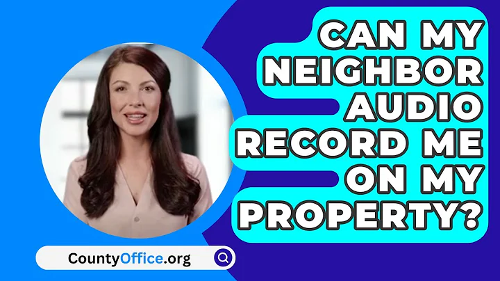 Can My Neighbor Audio Record Me On My Property? - CountyOffice.org