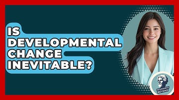 Is Developmental Change Inevitable? - Philosophy Beyond