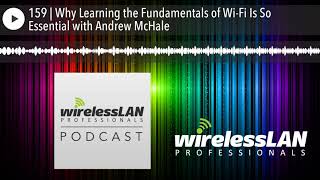 159 Why Learning The Fundamentals Of Wi-Fi Is So Essential With Andrew Mchale