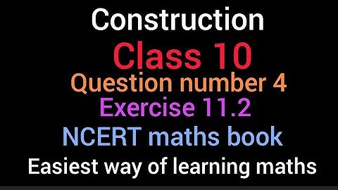 Construction | question number 4 |  exercise 11.2 | NCERT maths book |  class 10 |use of robocompass