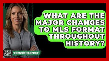 What Are The Major Changes To MLS Format Throughout History? - The Soccer Xpert