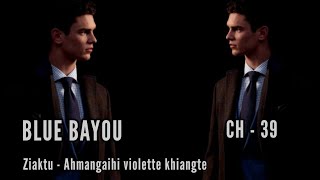 BLUE BAYOU || CHAPTER - 39 || Ziaktu - Ahmangaihi violette khiangte