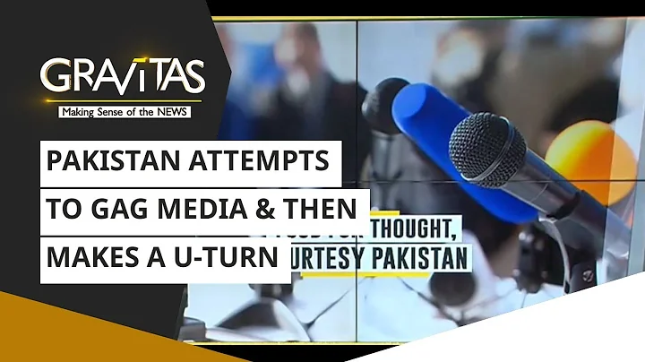 Gravitas: Pakistan Attempts To Gag Media & Then Makes A U-turn