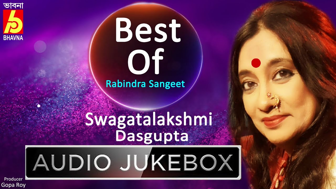 Best Of Swagatalakshmi DasguptaBest Rabindra SangeetHits Of Tagore SongsBengali SongsBhavna