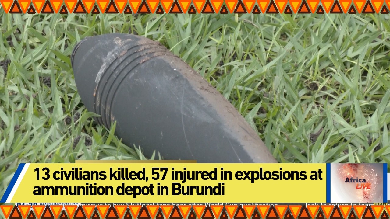 13 civilians killed, 57 injured in explosions at ammunition depot in Burundi