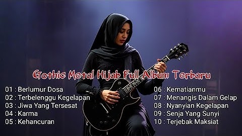 Gothic Metal Hijab_Full Album Pilihan Terbaik_Paling Enak Di Dengar_Terbaru