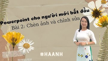 Bài 2 Chèn ảnh và chỉnh sửa ảnh trong powerpoint