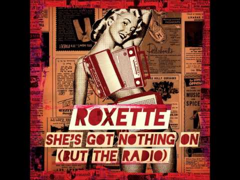 Roxette - She's Got Nothing On (But The Radio)