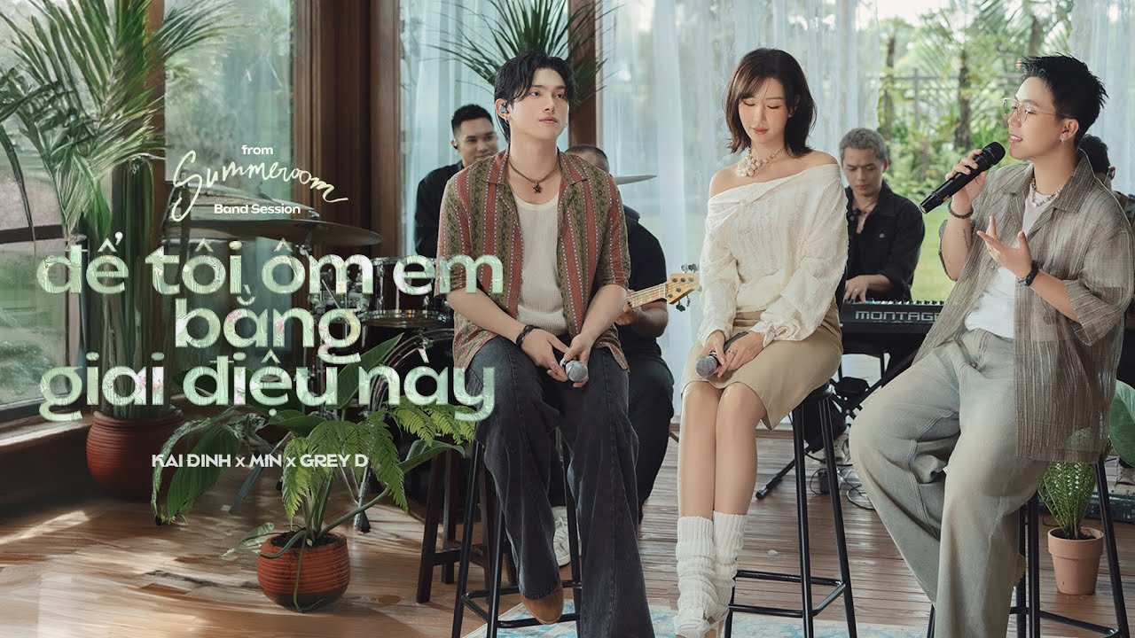 để tôi ôm em bằng giai điệu này - KAI ĐINH x MIN x GREY D | from ‘SUMMEROOM’ Band Session