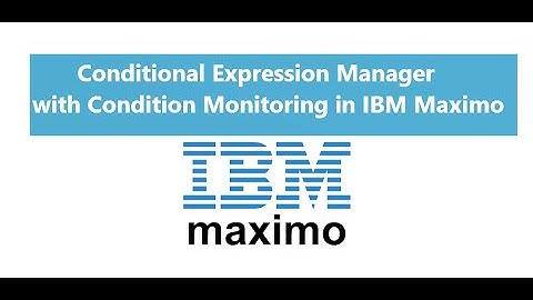 Conditional Expression Manager with Condition Monitor in IBM Maximo -    Part 02